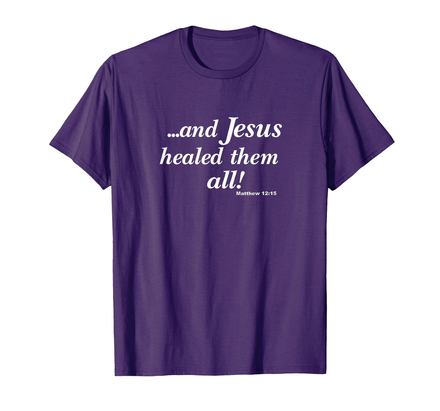 "...and Jesus healed them all!" Christian T-shirt T-Shirt