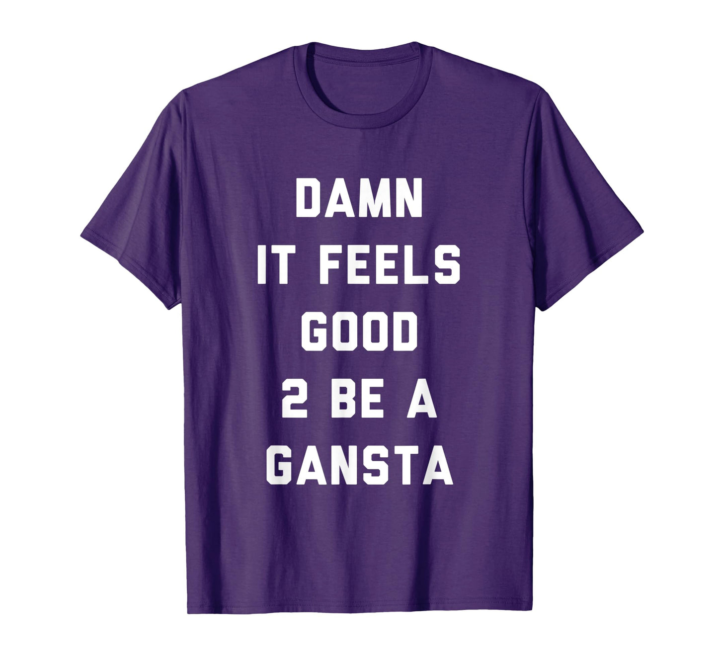 Damn It Feels Good To Be a Gangsta Funny Statement T-Shirt