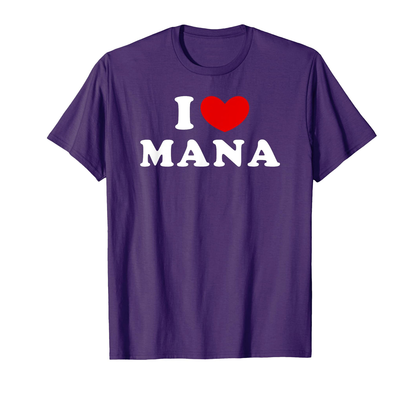 I Love Mana, I Heart Mana T-Shirt