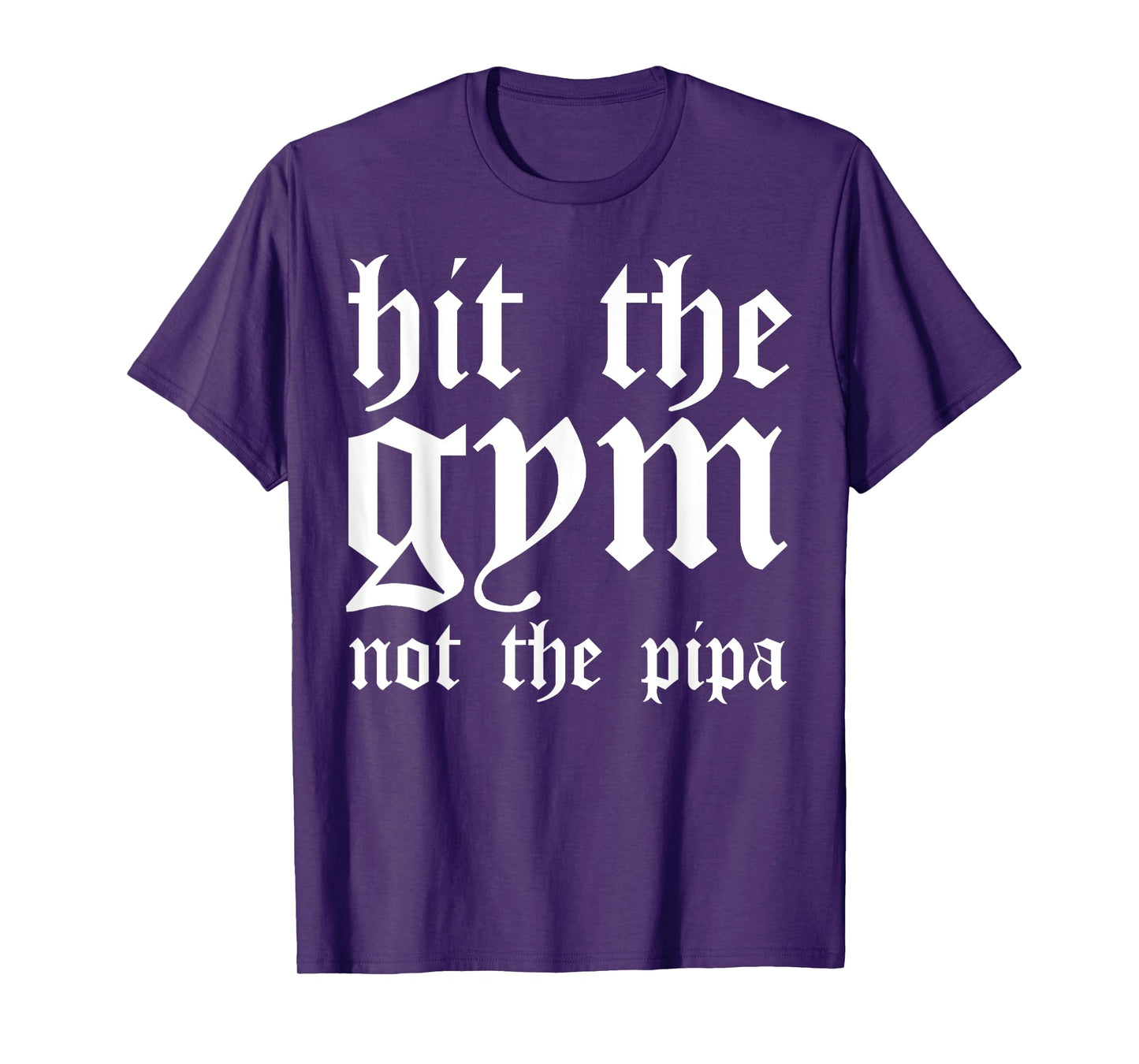 Hit The Gym Not The Pipa T-Shirt