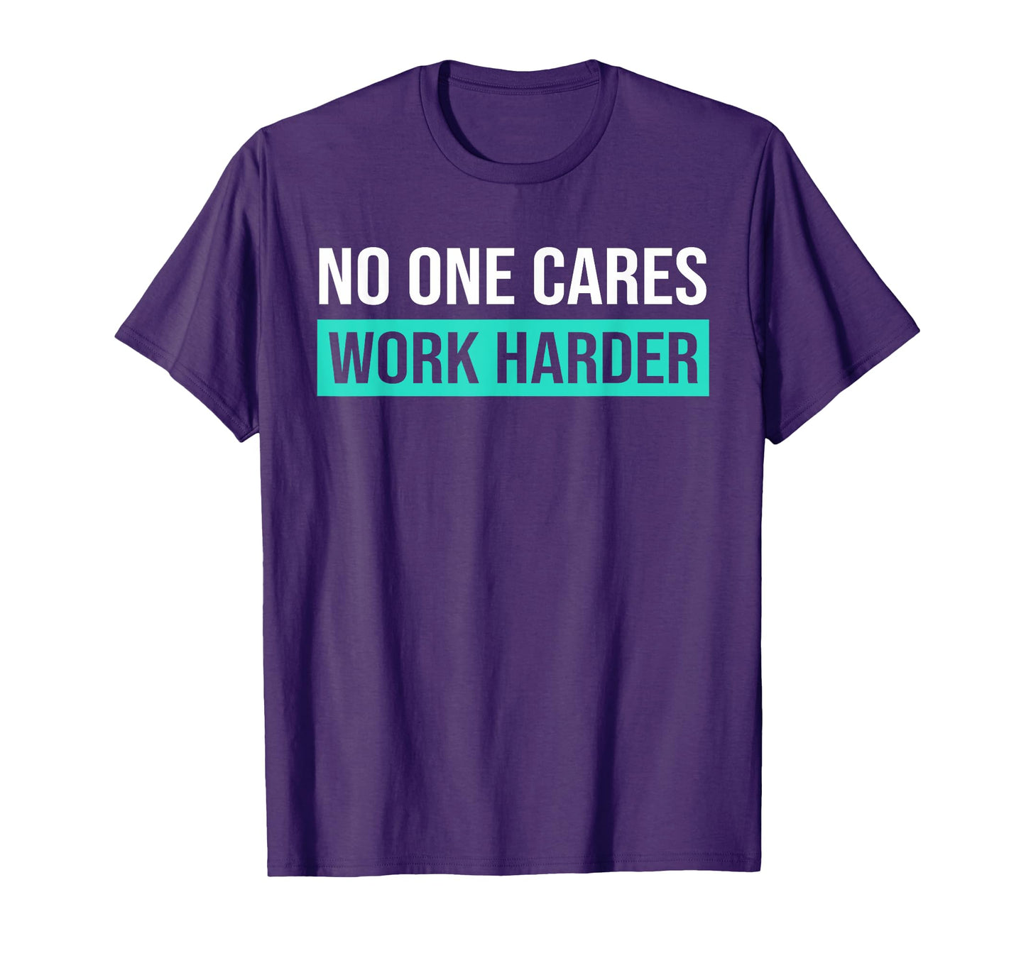 No One Cares Work Harder, Motivational Workout & Gym T-Shirt