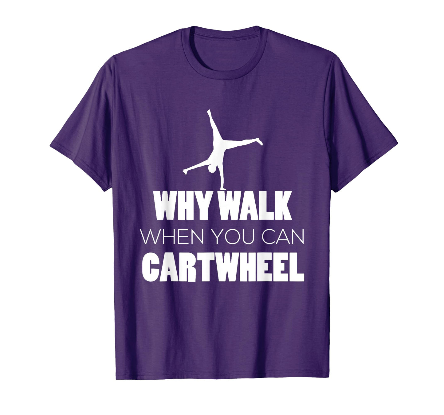 Cartwheel Shirt Gymnast Cute Why Walk When Cartwheel T-Shirt