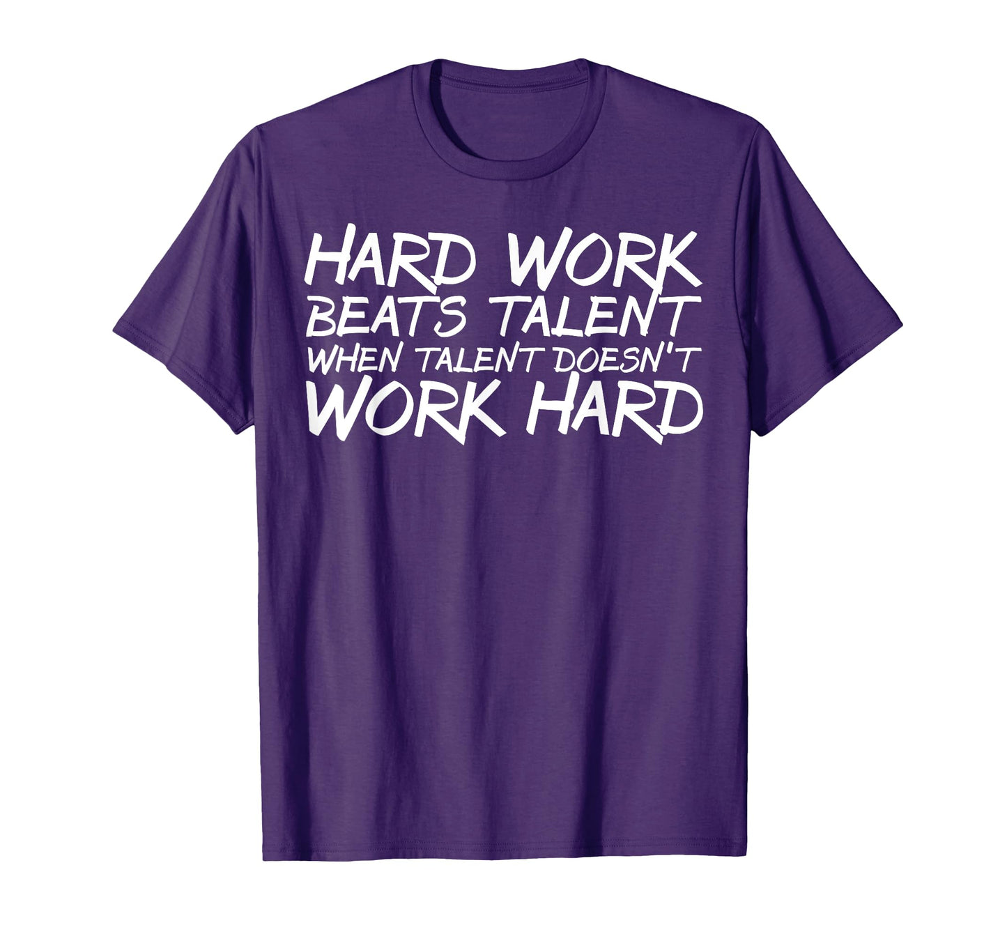 Hard Work Beats Talent When Talent Doesn't Work Hard t-shirt T-Shirt