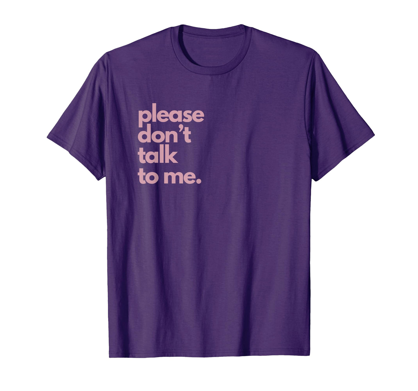 Please Don't Talk To Me T-Shirt