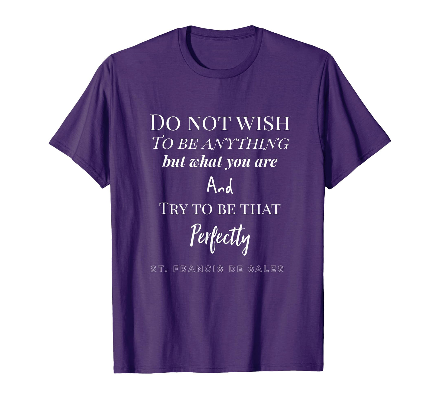 St. Francis De Sales Quote Catholic T-Shirt T-Shirt