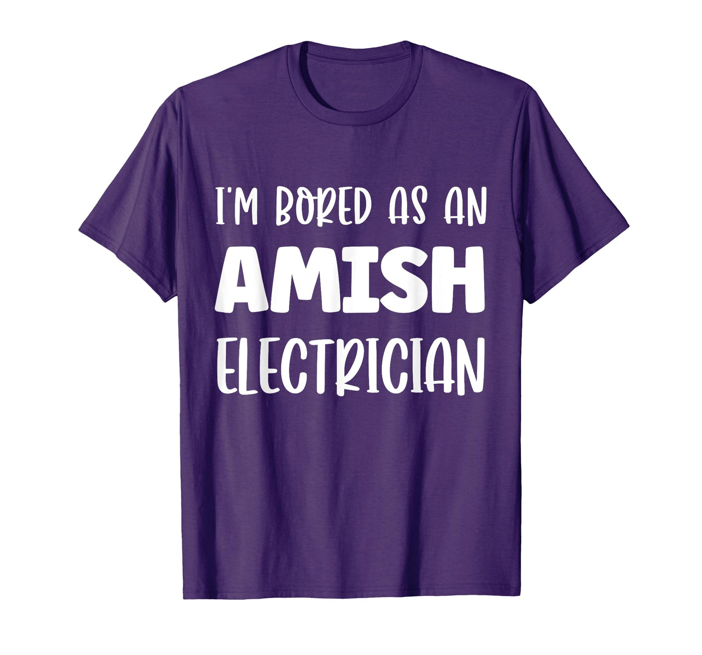 I'm Bored As An Amish Electrician Amish T-Shirt