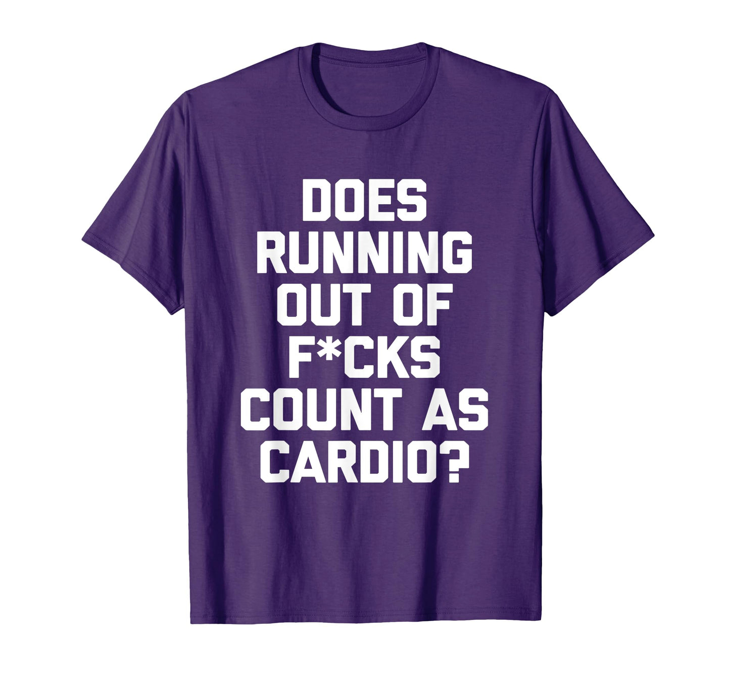 Does Running Out Of Fucks Count As Cardio? T-Shirt funny gym T-Shirt