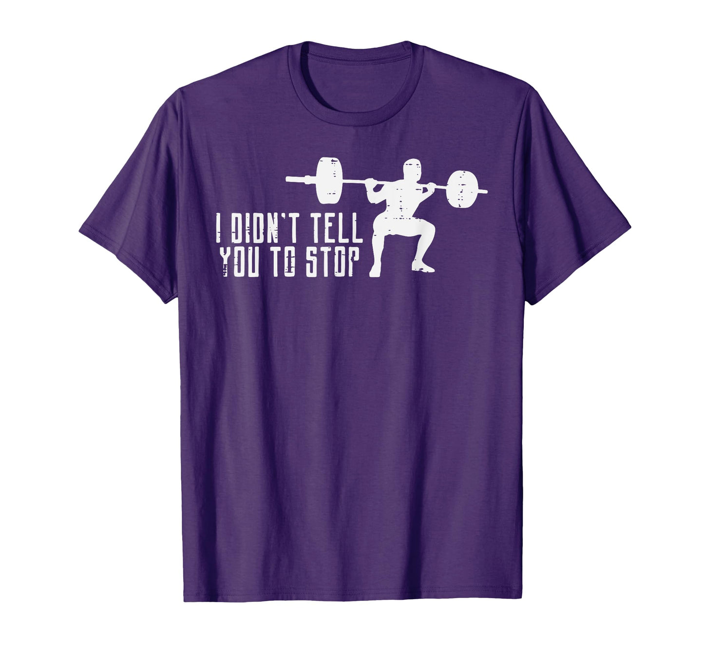 Workout I Didnt Tell You To Stop Gym Trainer Coach Men Women T-Shirt
