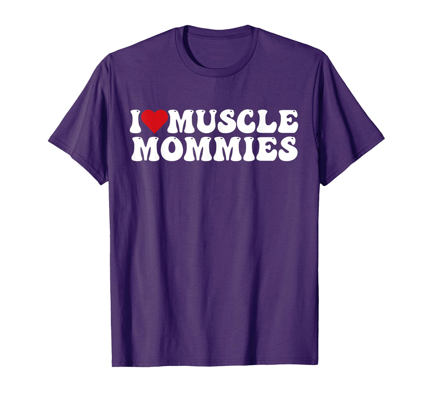 I Love Muscle Mommies, I Heart Muscle Mommies T-Shirt