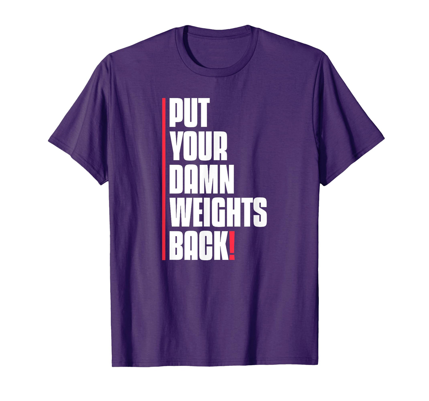 Put Your Damn Weights Back Funny Saying Bodybuilding Workout T-Shirt