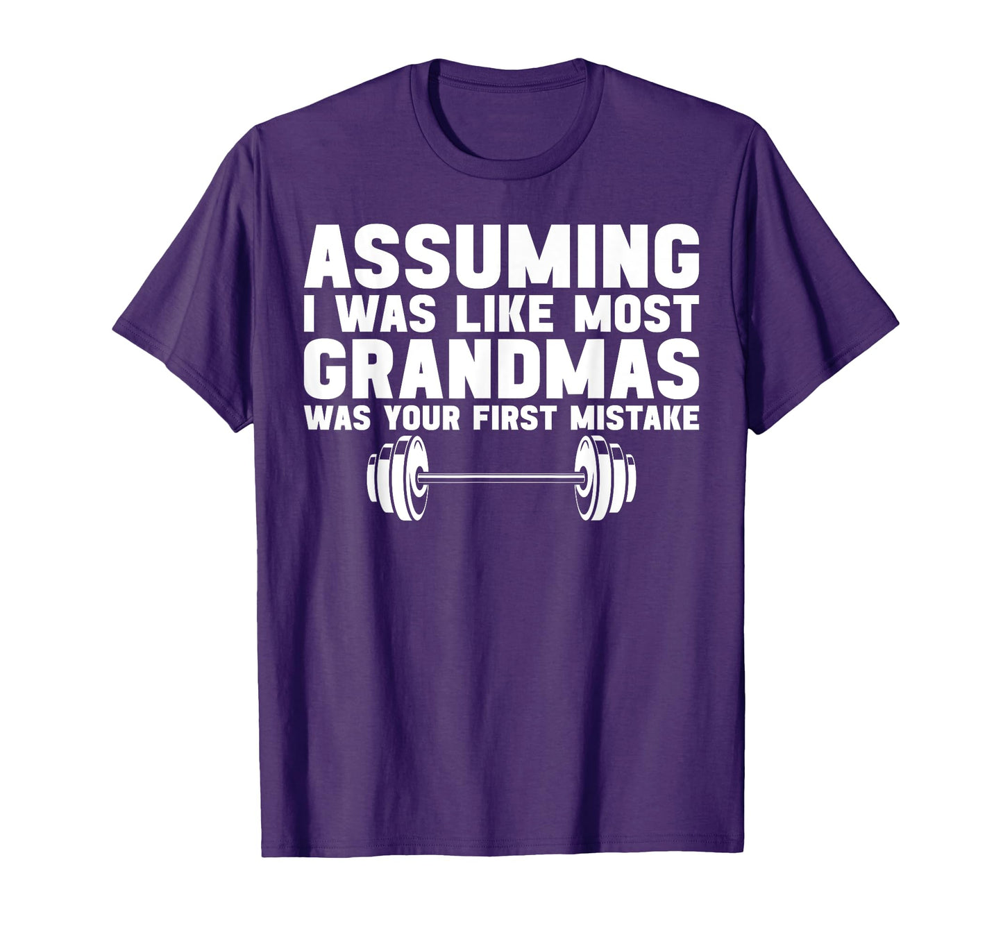 Assuming I Was Like Most Grandmas Was Your First Mistake T-Shirt