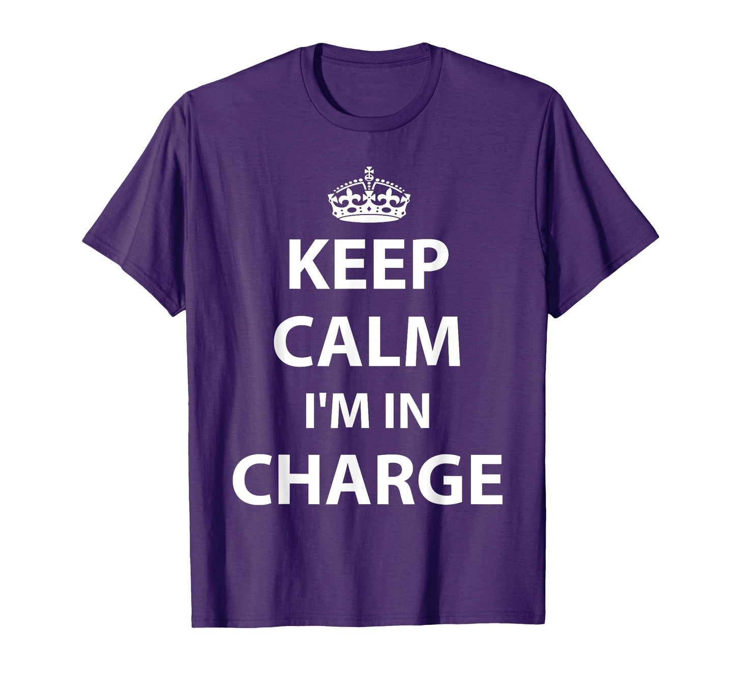 Keep Calm I'm in Charge Responsible Business T-Shirt T-Shirt