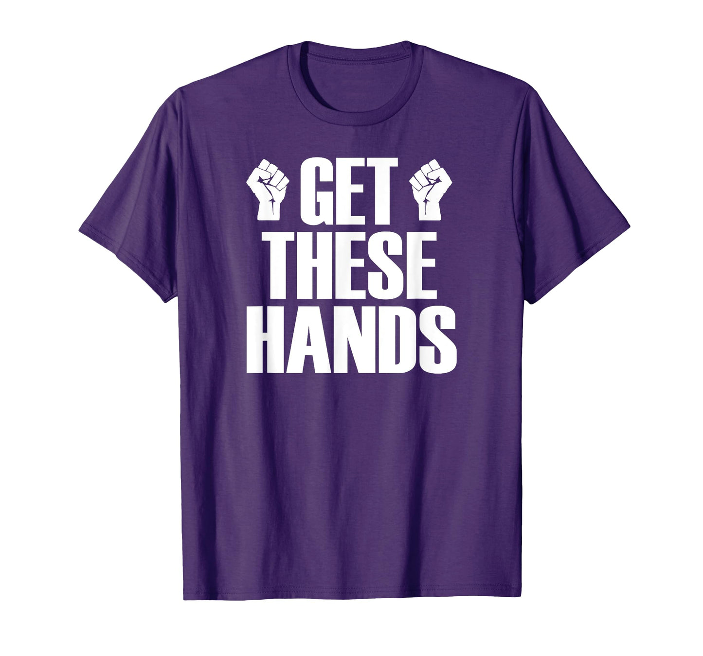 Get These Hands Hard Workout Strong Gym Funny T-Shirt T-Shirt