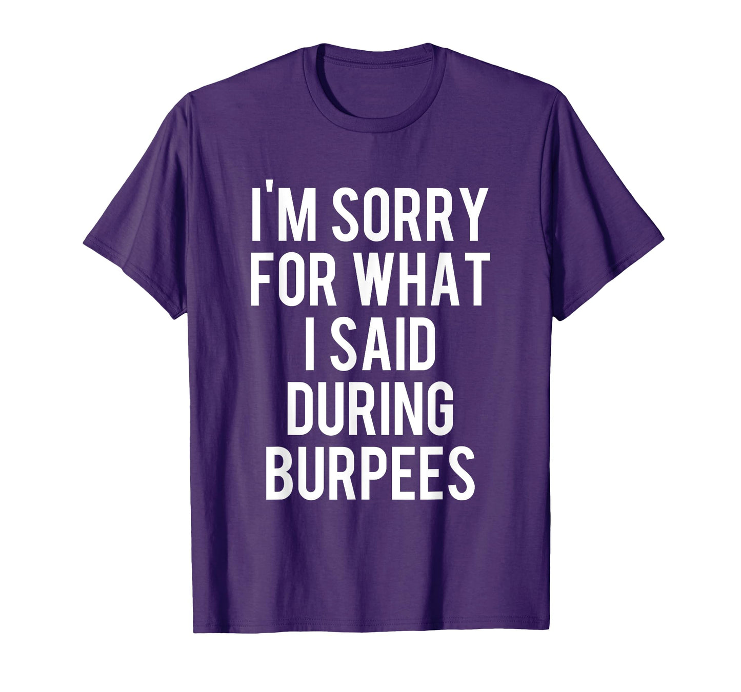 I'm Sorry For What I Said During Burpees Workout T-Shirt