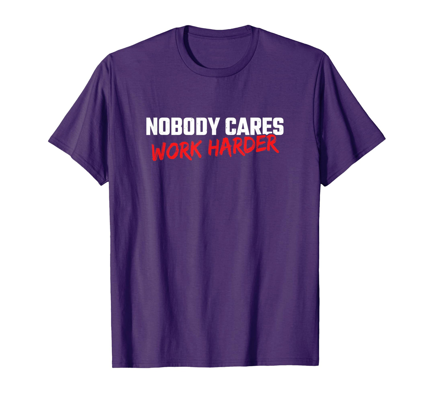 Fitness Motivation - Gym Workout - Nobody Cares Work Harder T-Shirt