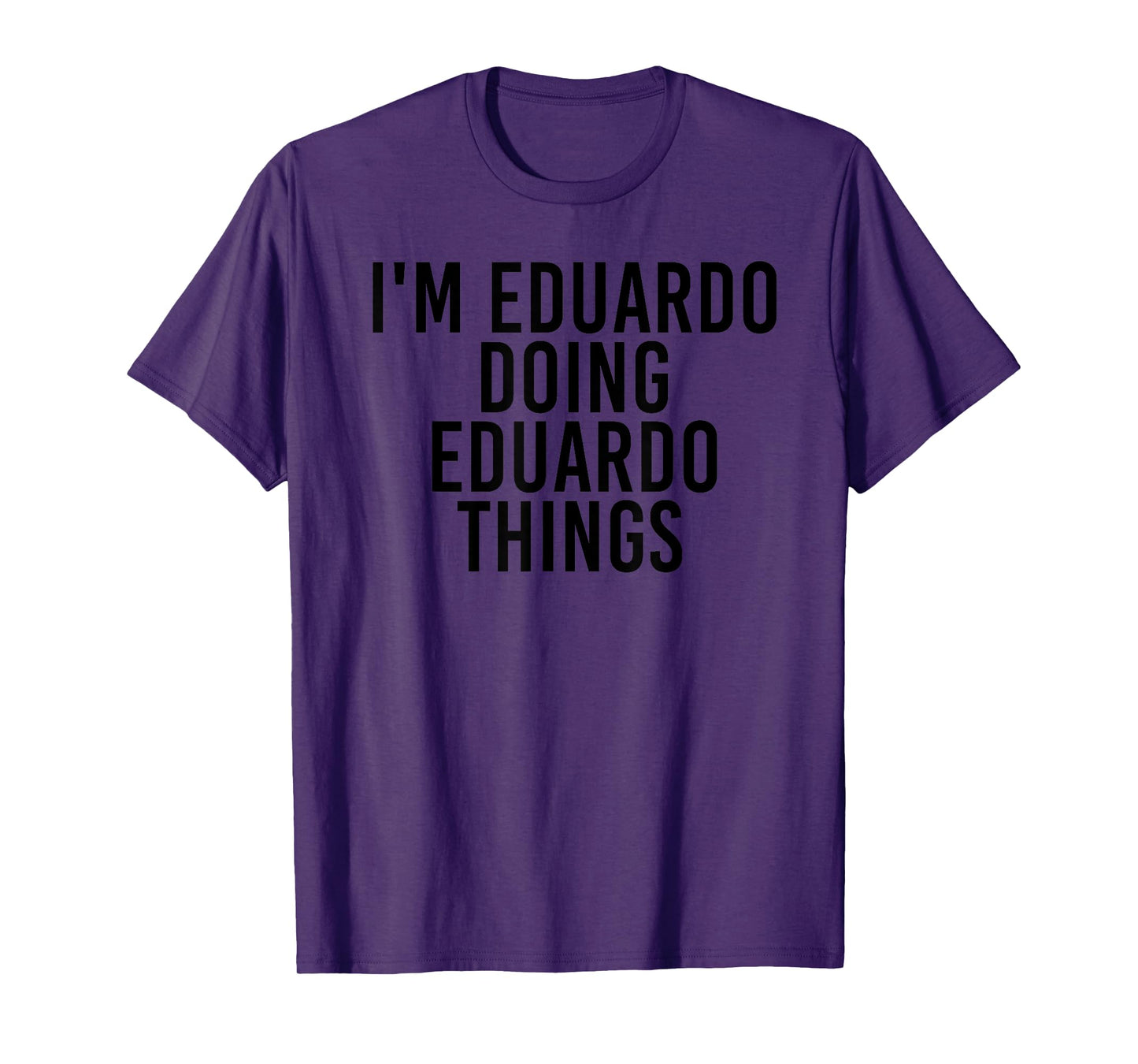 I'M EDUARDO DOING EDUARDO THINGS Name Funny Birthday Gift T-Shirt