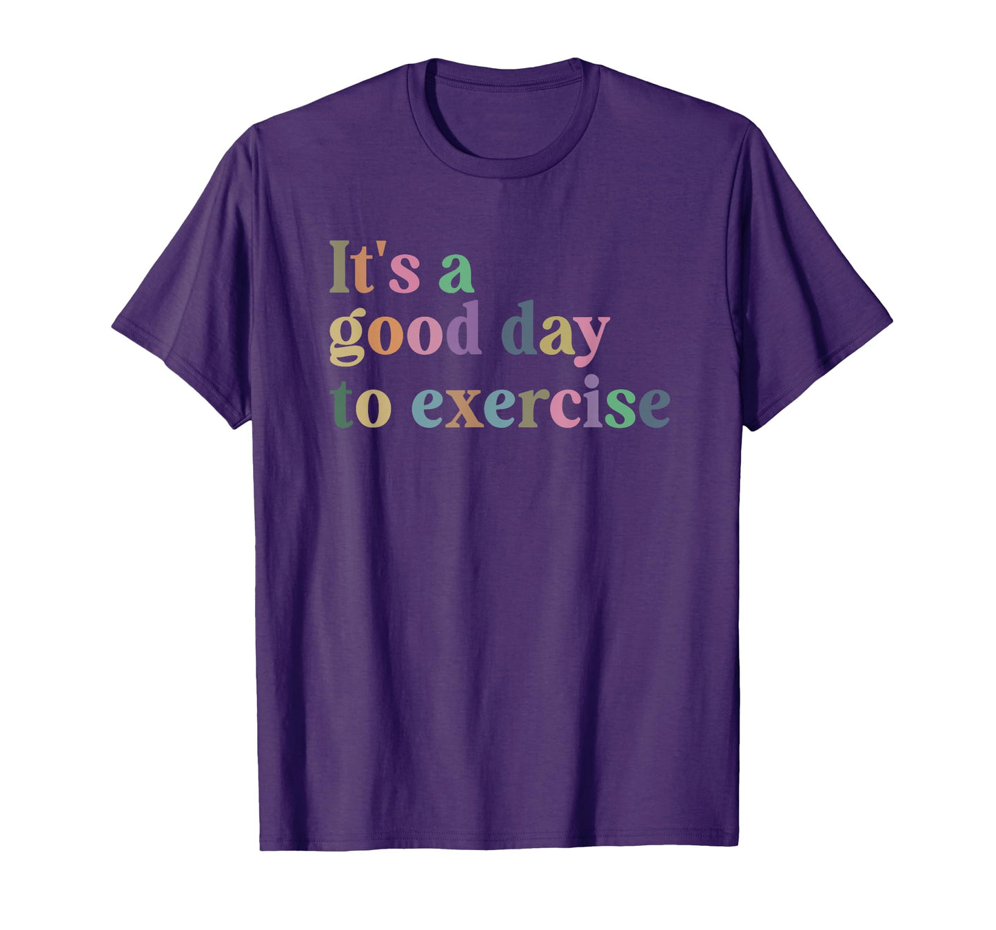 It's A Good Day To Exercise Funny Motivation Gym Exercise T-Shirt