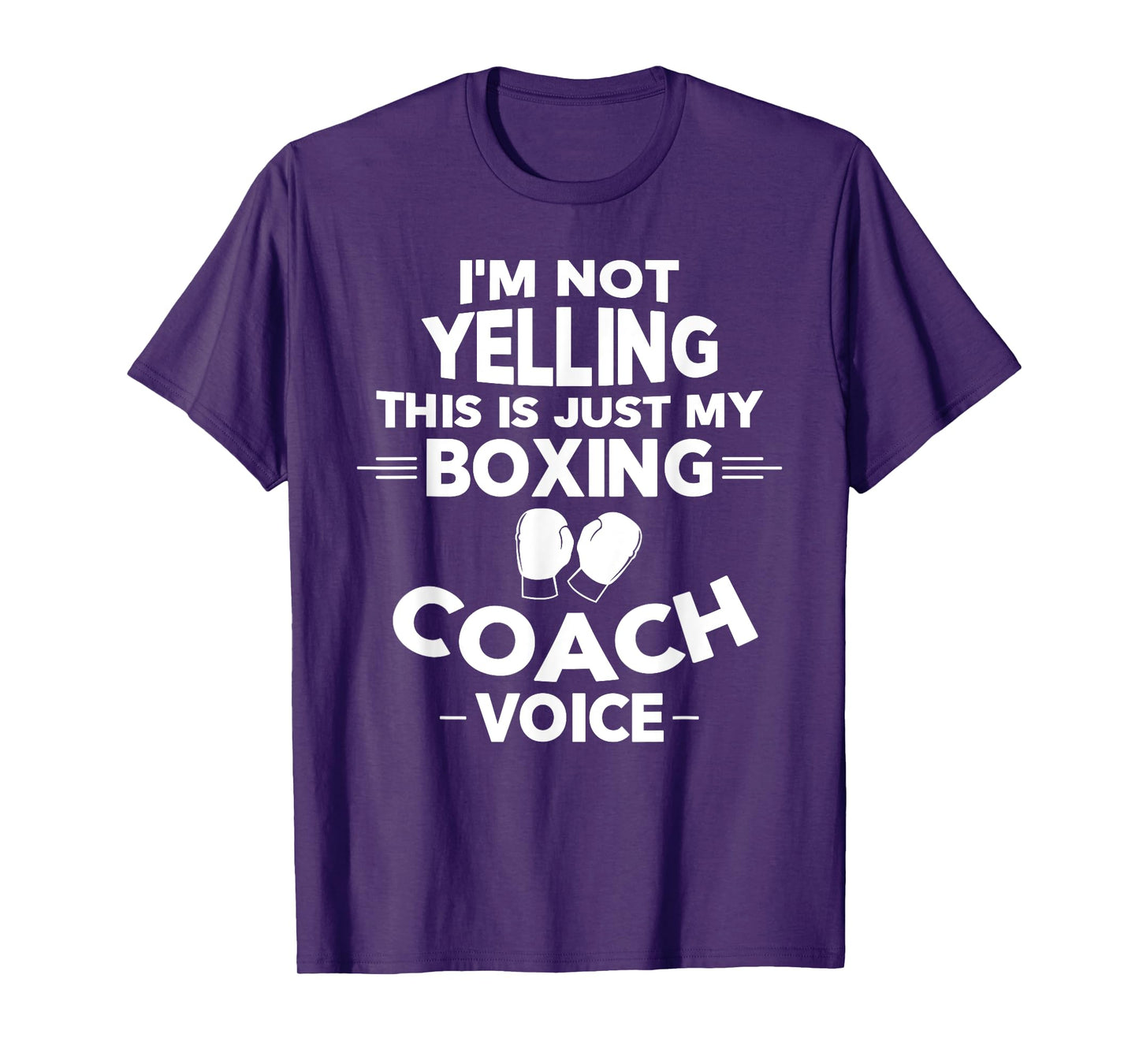 I'm Not Yelling This Is Just My Boxing Coach Voice T-Shirt T-Shirt
