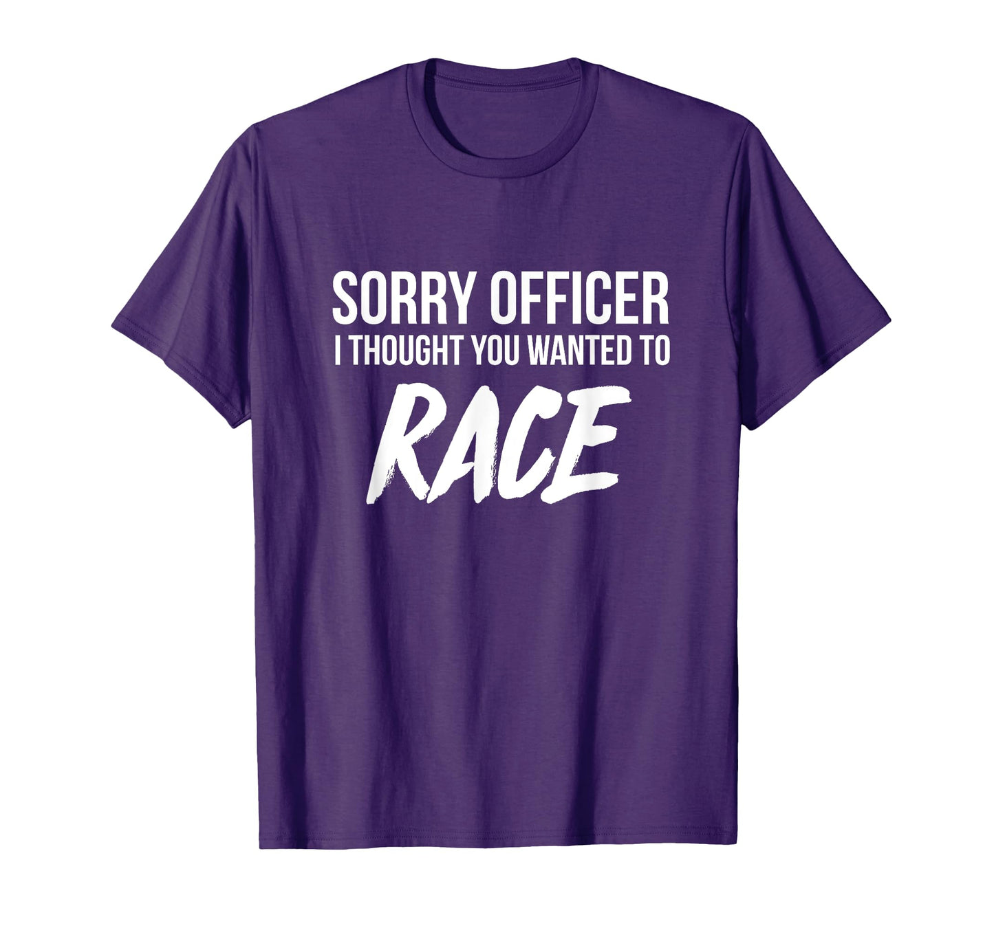 Sorry Officer I thought you wanted to Race funny t-shirt T-Shirt