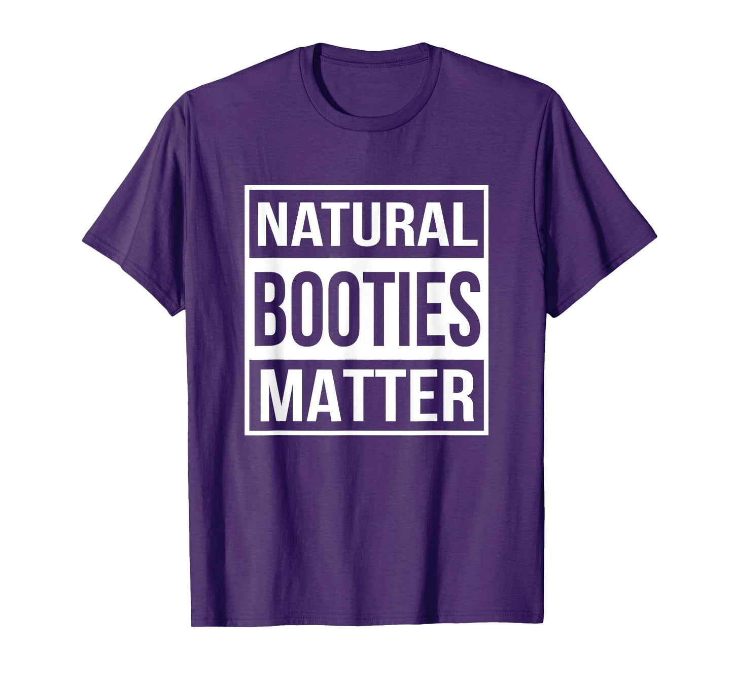 Natural Booties Matter Funny Workout T-Shirt T-Shirt