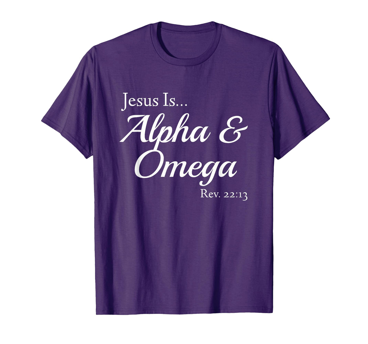 Jesus Is Alpha & Omega Revelation 22:13 T-Shirt
