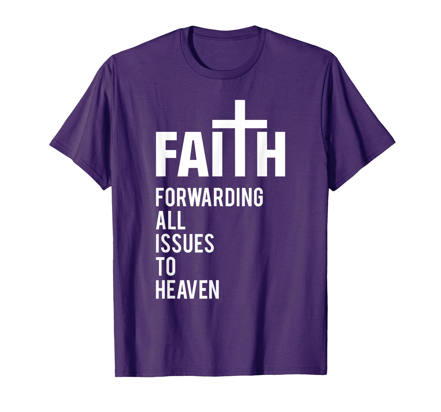 Faith Forwarding All Issues To Heaven T-Shirt