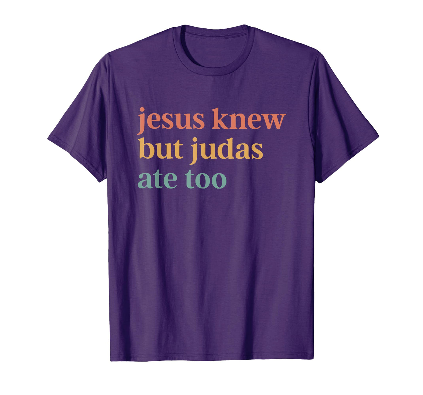 Jesus Knew But Judas Ate Too T-Shirt