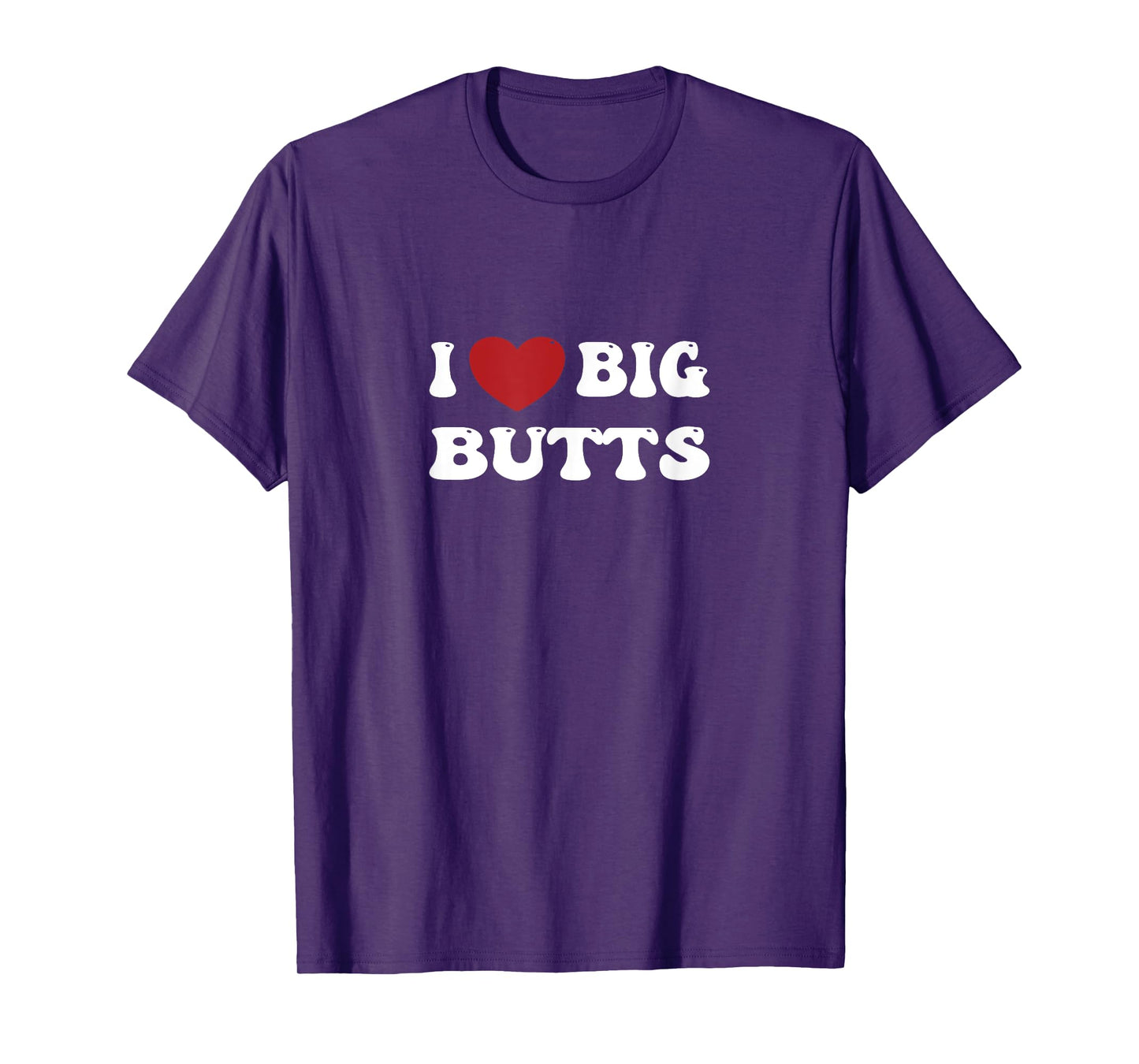 I love Big Butts Funny Gym Sports for men and women T-Shirt