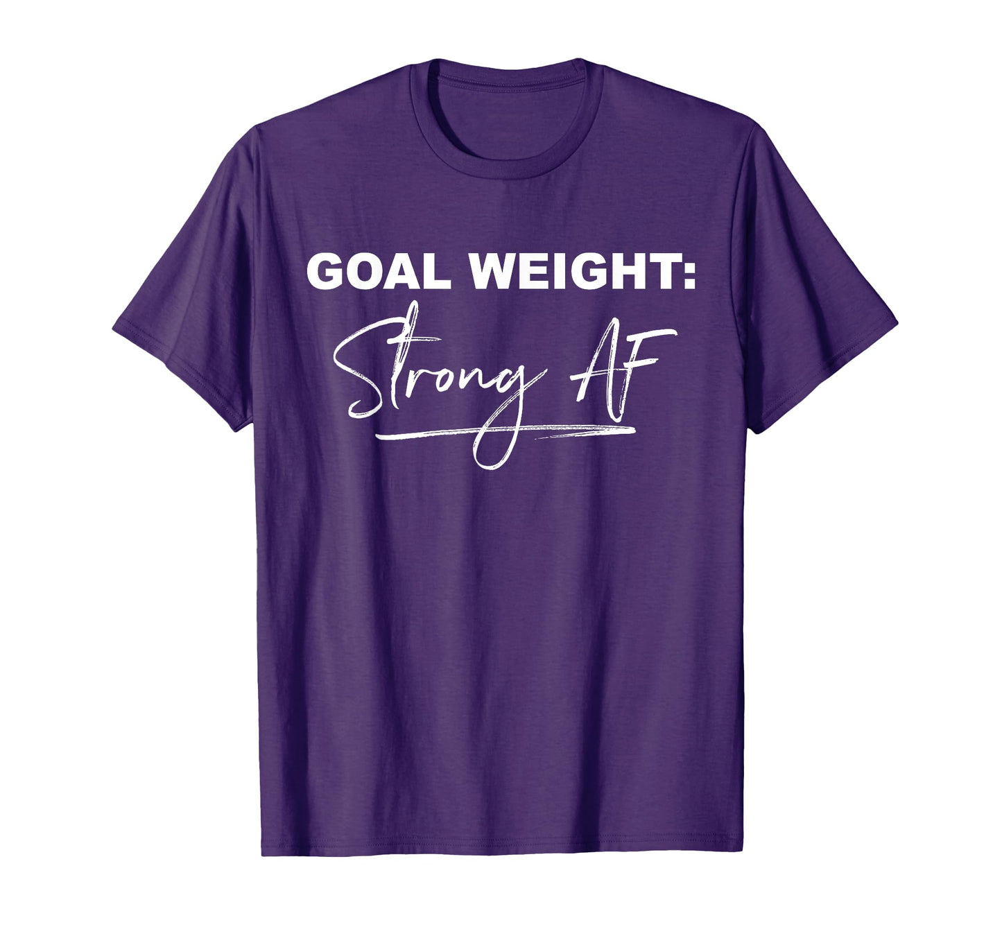 Goal Weight Strong AF Funny Gym Workout T-Shirt