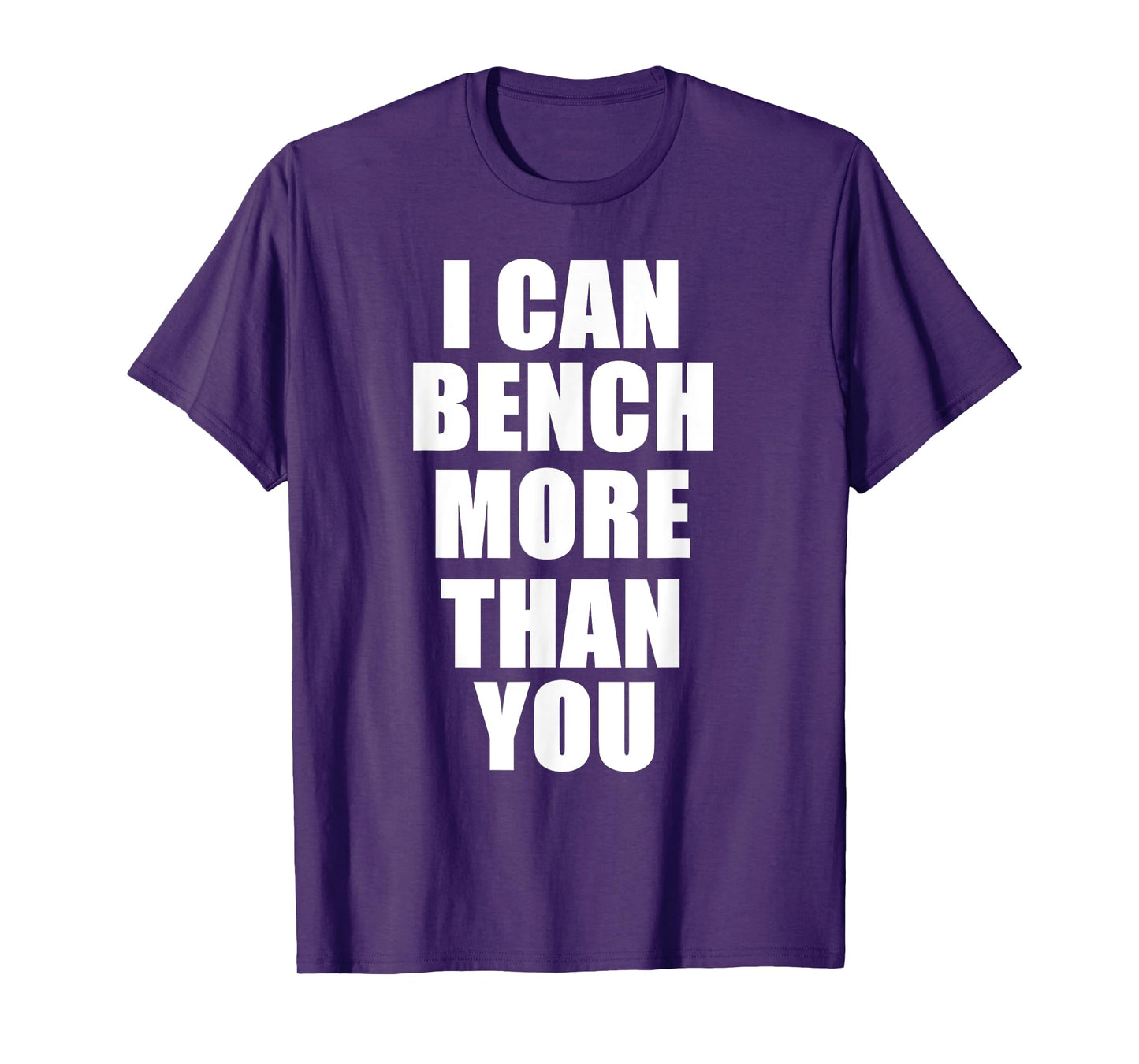 I Can Bench More Than You Bodybuilder Gym T Shirt T-Shirt