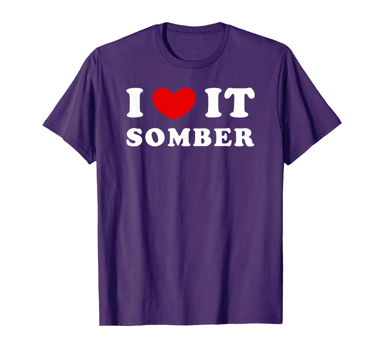 I Love It Somber, I Heart It Somber T-Shirt