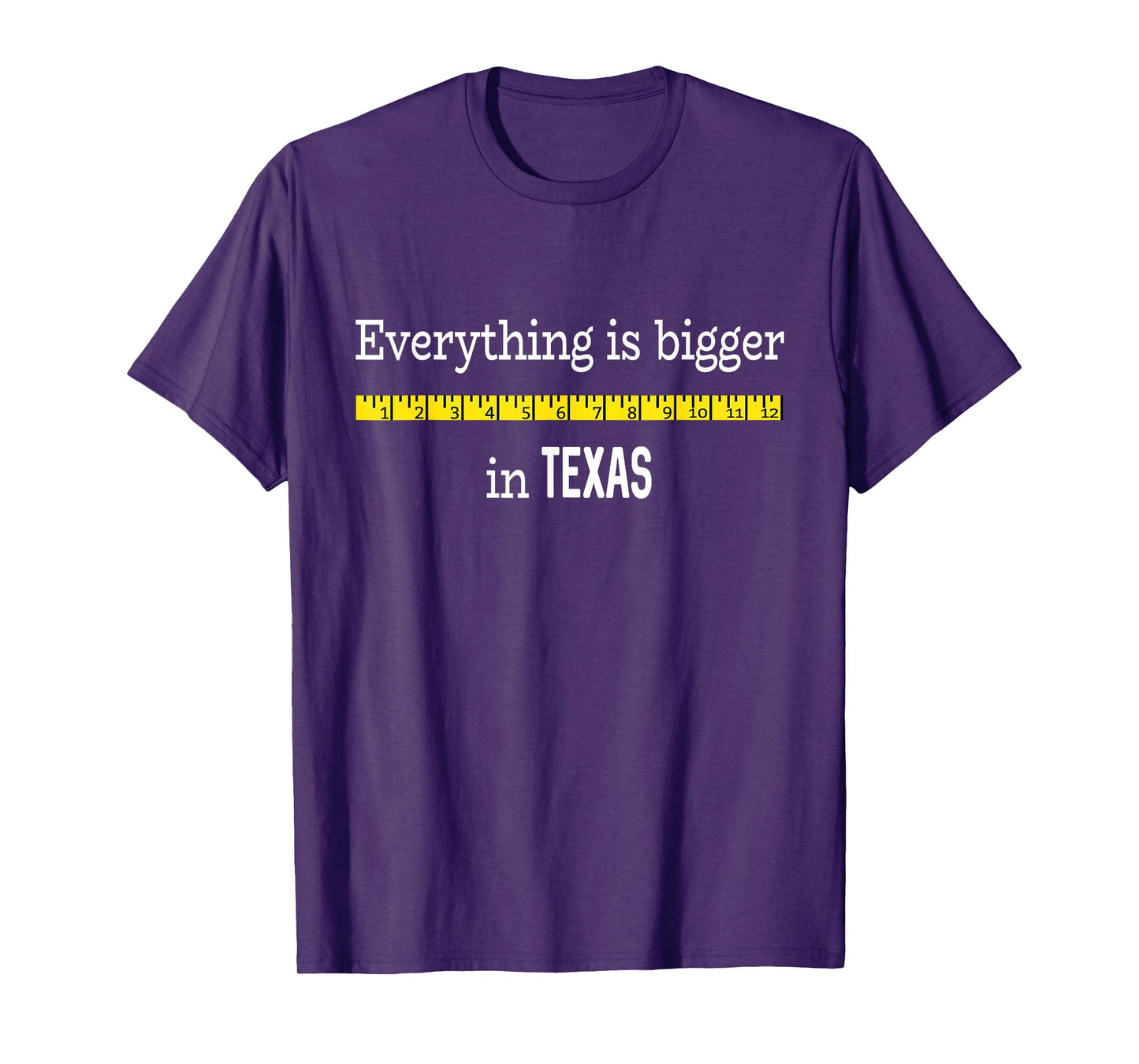 Funny Texas Shirt Everything Is Bigger In Texas with Ruler T-Shirt