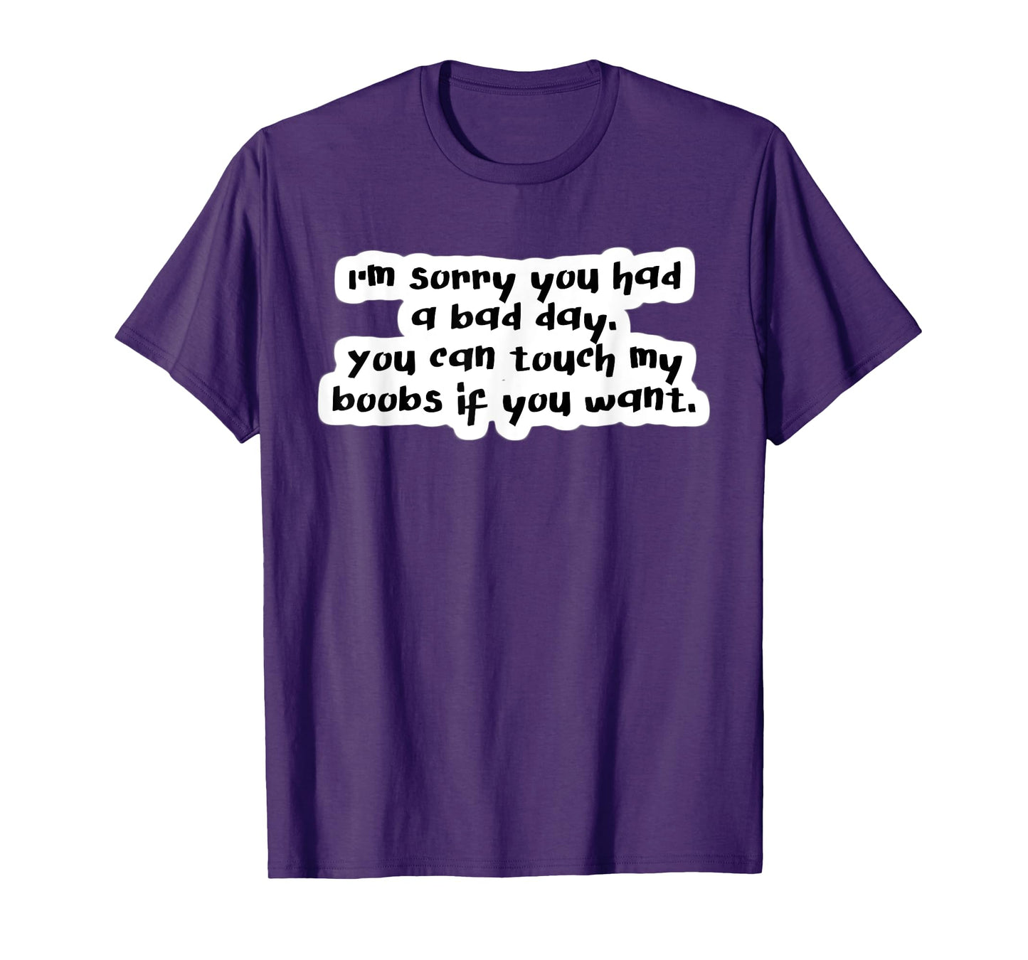 I'm Sorry you had a Bad Day you can Touch my Cool TShirt T-Shirt
