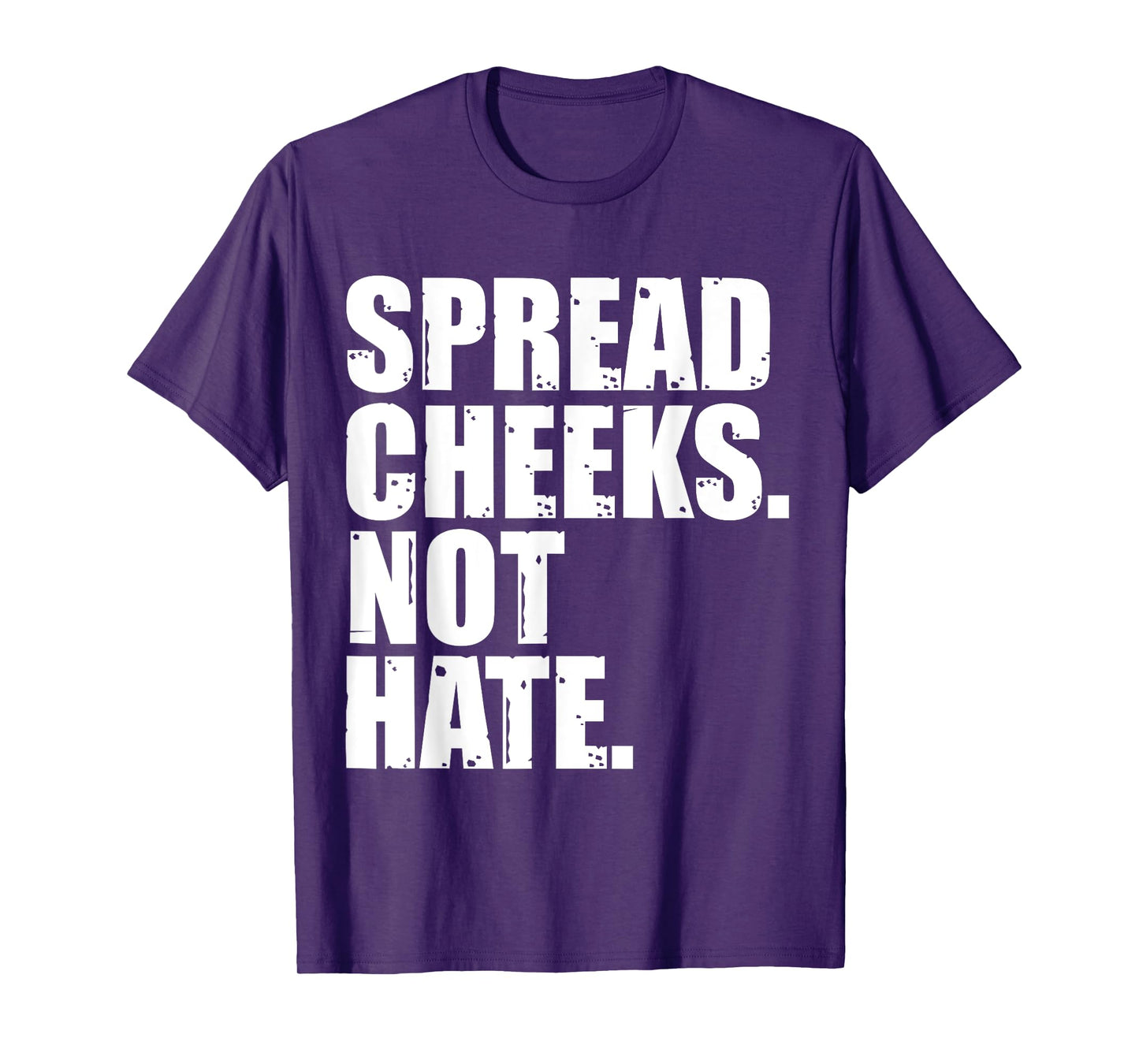 Spread Cheeks Not Hate Funny Gym Fitness & Workout T-Shirt