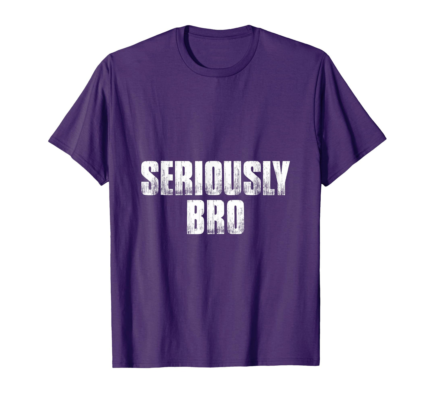 T shirt that says Seriously Bro. Fun Tee's bro T-Shirt