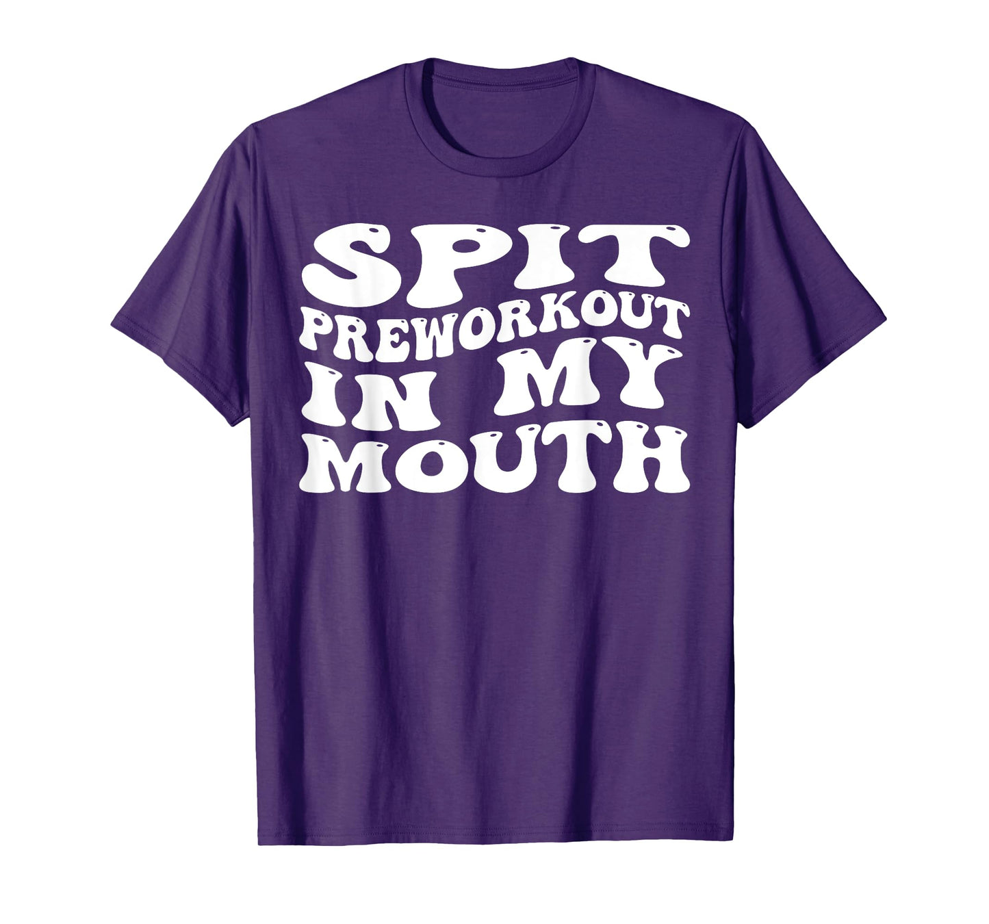 Spit Preworkout In My Mouth Funny Sarcastic Gym T-Shirt