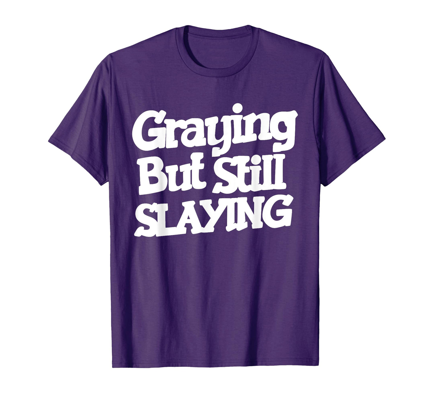 Graying But Still Slaying Funny Gym Workout Fitness Lovers T-Shirt