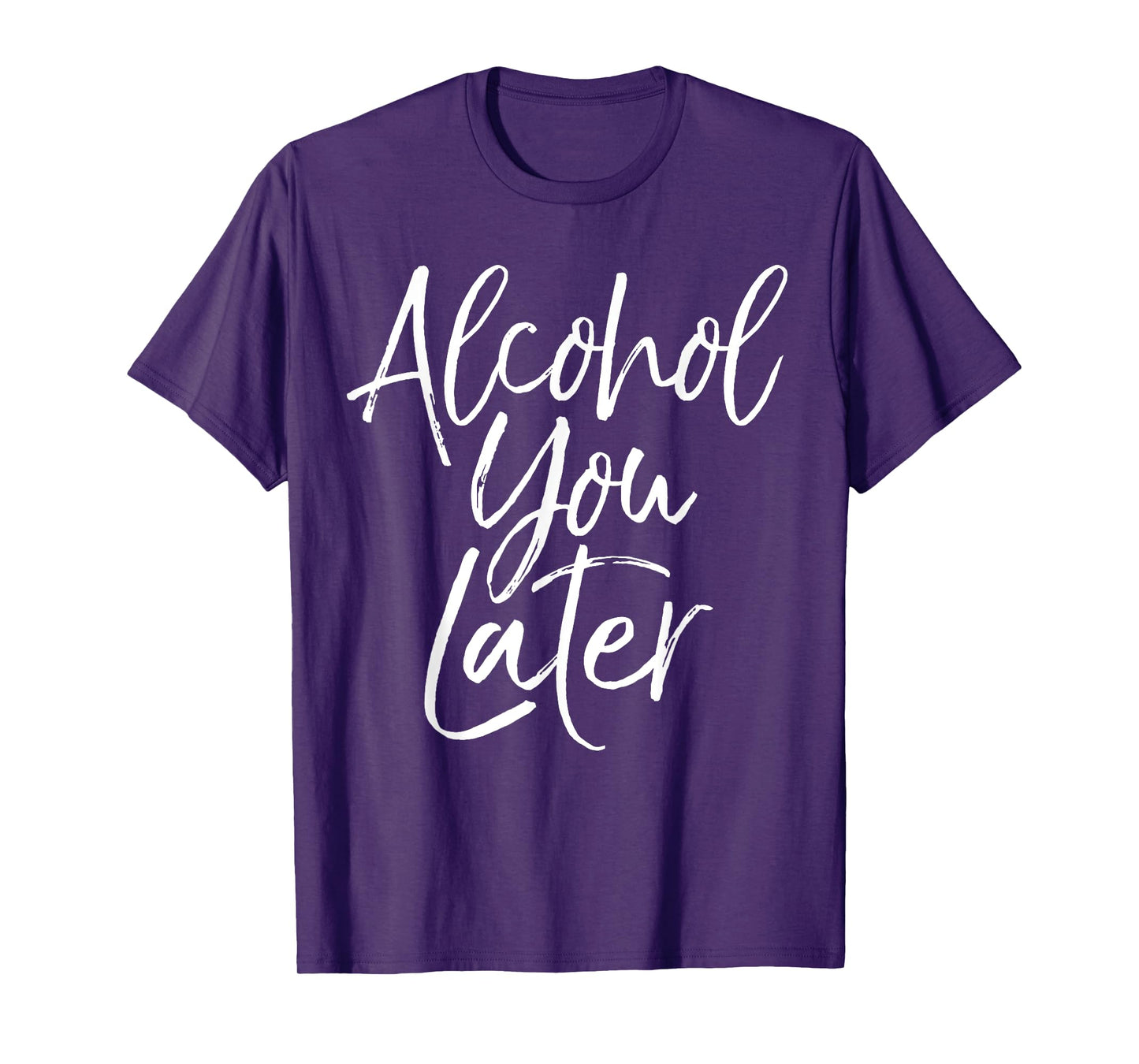 Alcohol You Later Shirt Funny Beer Pun Call You Drinking Tee T-Shirt
