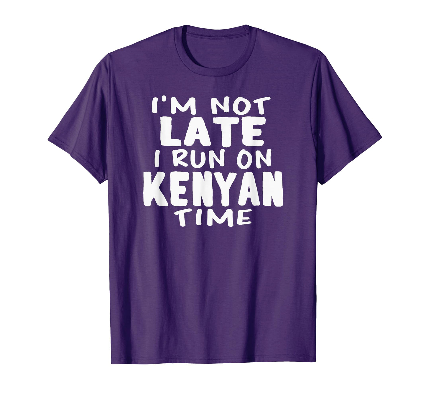 I'm Not Late I Run On Kenyan Time Kenya LOL Funny T-shirt