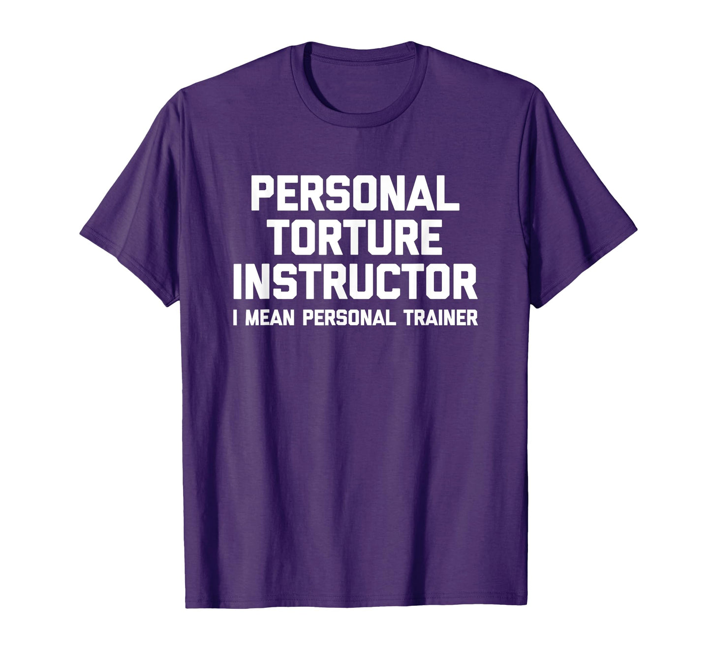 Personal Torture Instructor (I Mean Personal Trainer) Funny T-Shirt