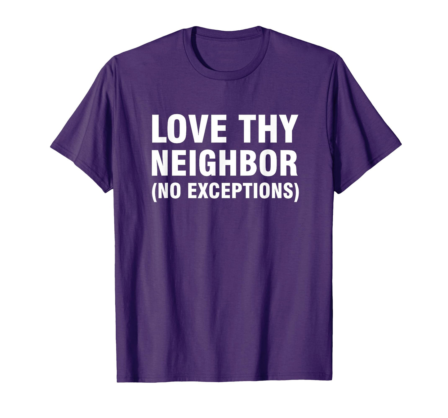 Love thy neighbor no exceptions T-Shirt