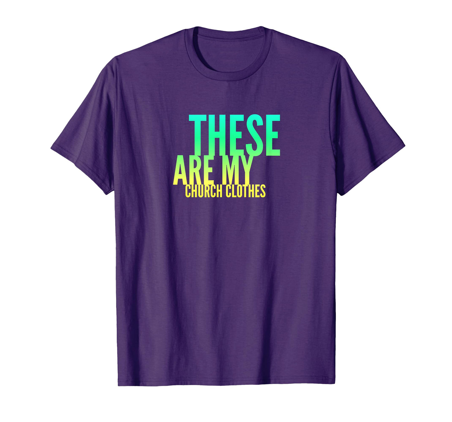 Fun These Are My Church Clothes Faith Based Shirt Gradient 2 T-Shirt