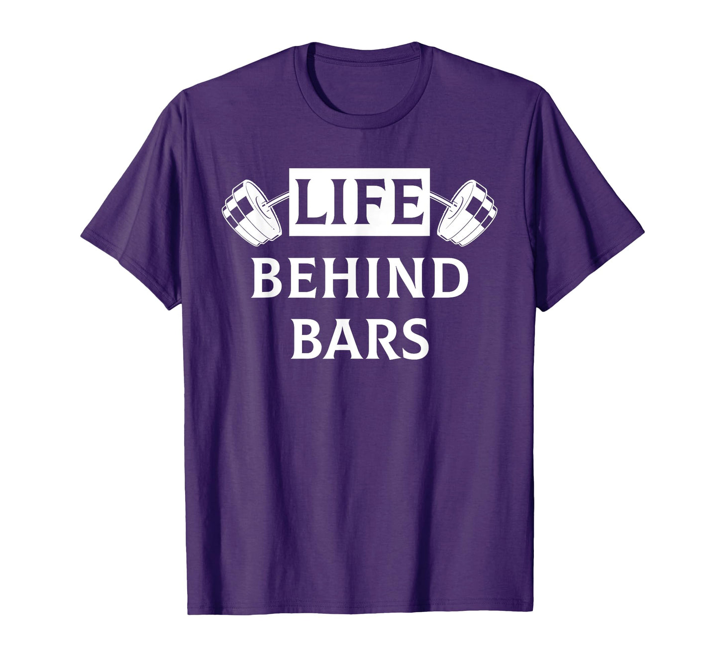 Life Behind Bars Funny Humor Fitness Weight Lifting T Shirt T-Shirt