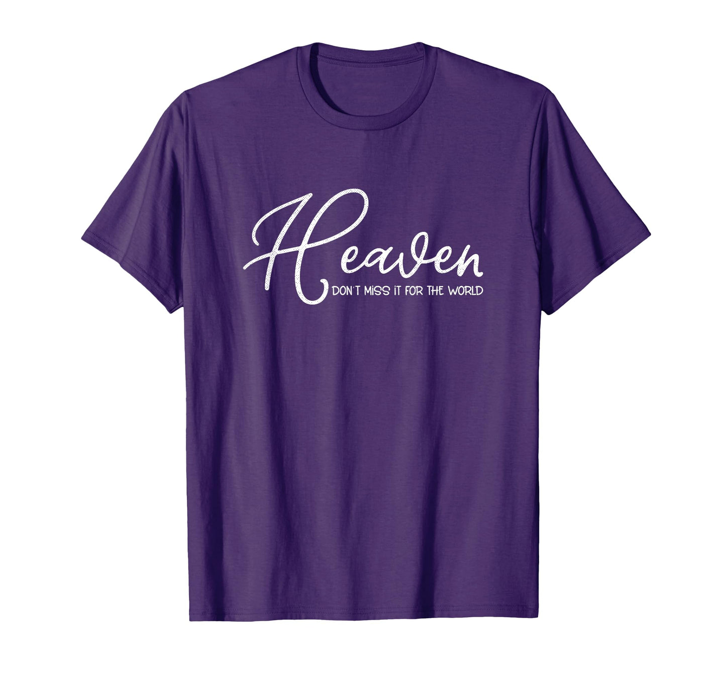 Heaven Don't Miss It for the World Christian T-Shirt