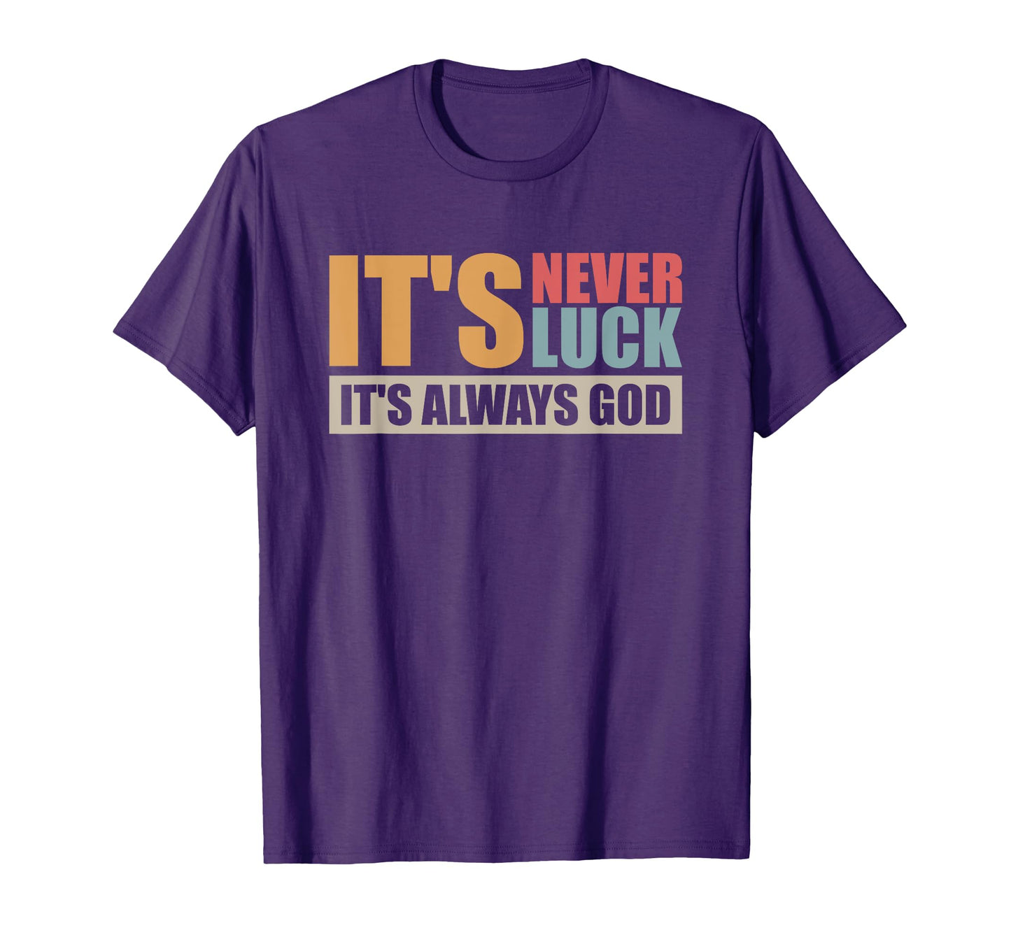 It's Never Luck It's Always God T-Shirt