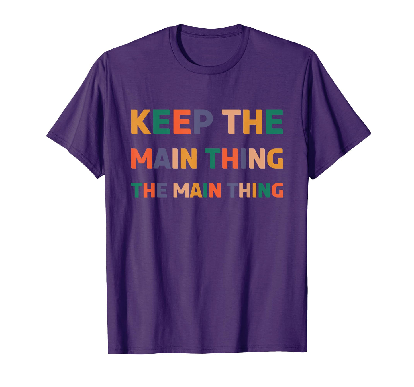Keep The Main Thing The Main Thing T-Shirt