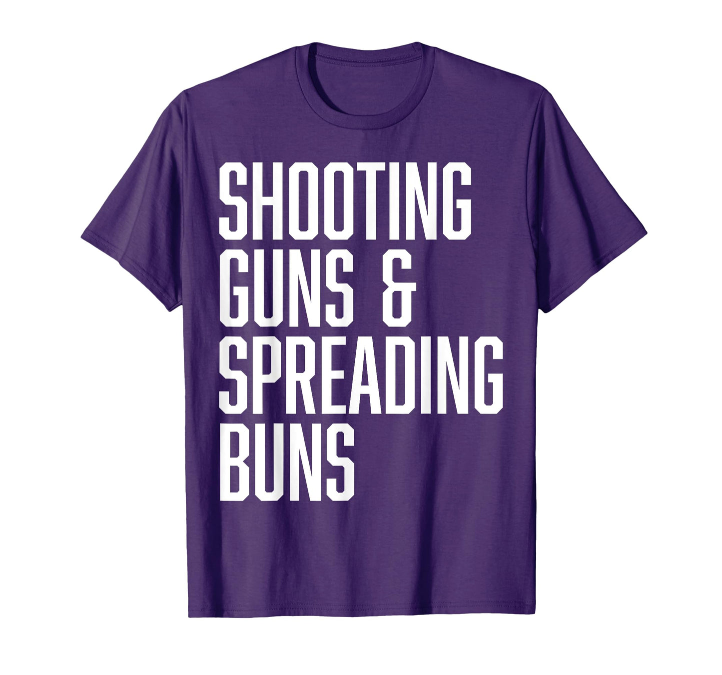 Shooting Guns and Spreading Buns Funny Cute Adult Humor joke T-Shirt
