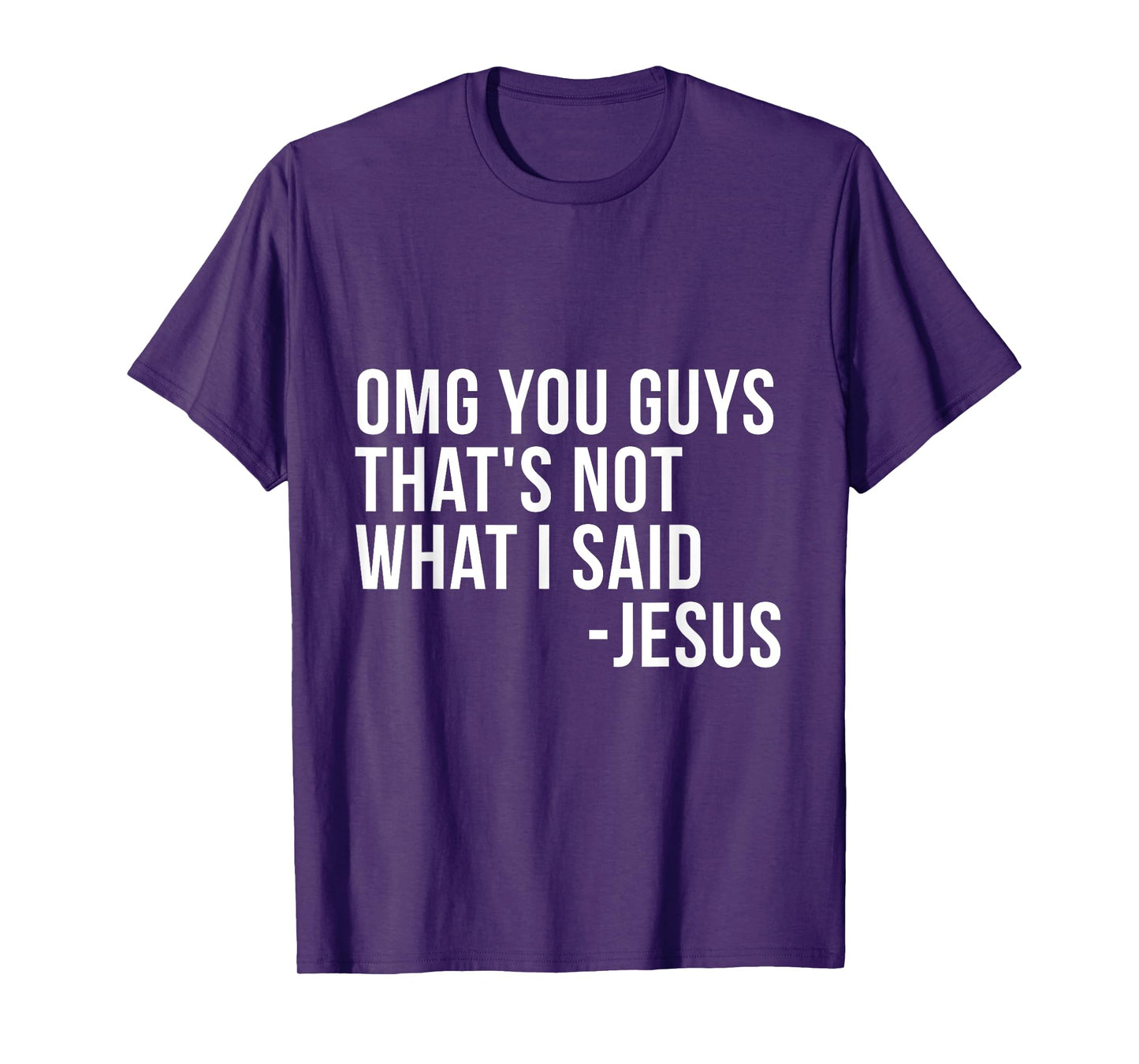 OMG You Guys Thats Not What I Said Jesus Sarcastic God Bible T-Shirt