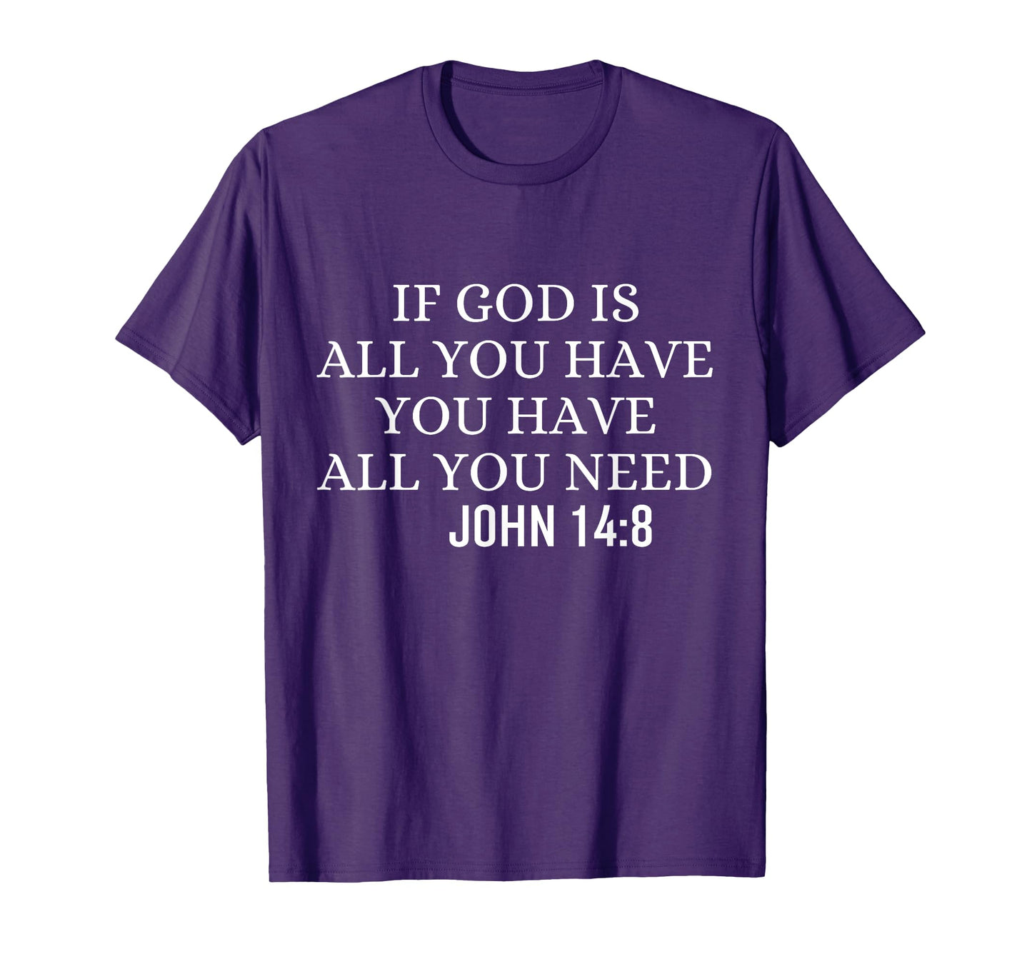 If God Is All You Hava You Have All You Need Christian Quote T-Shirt