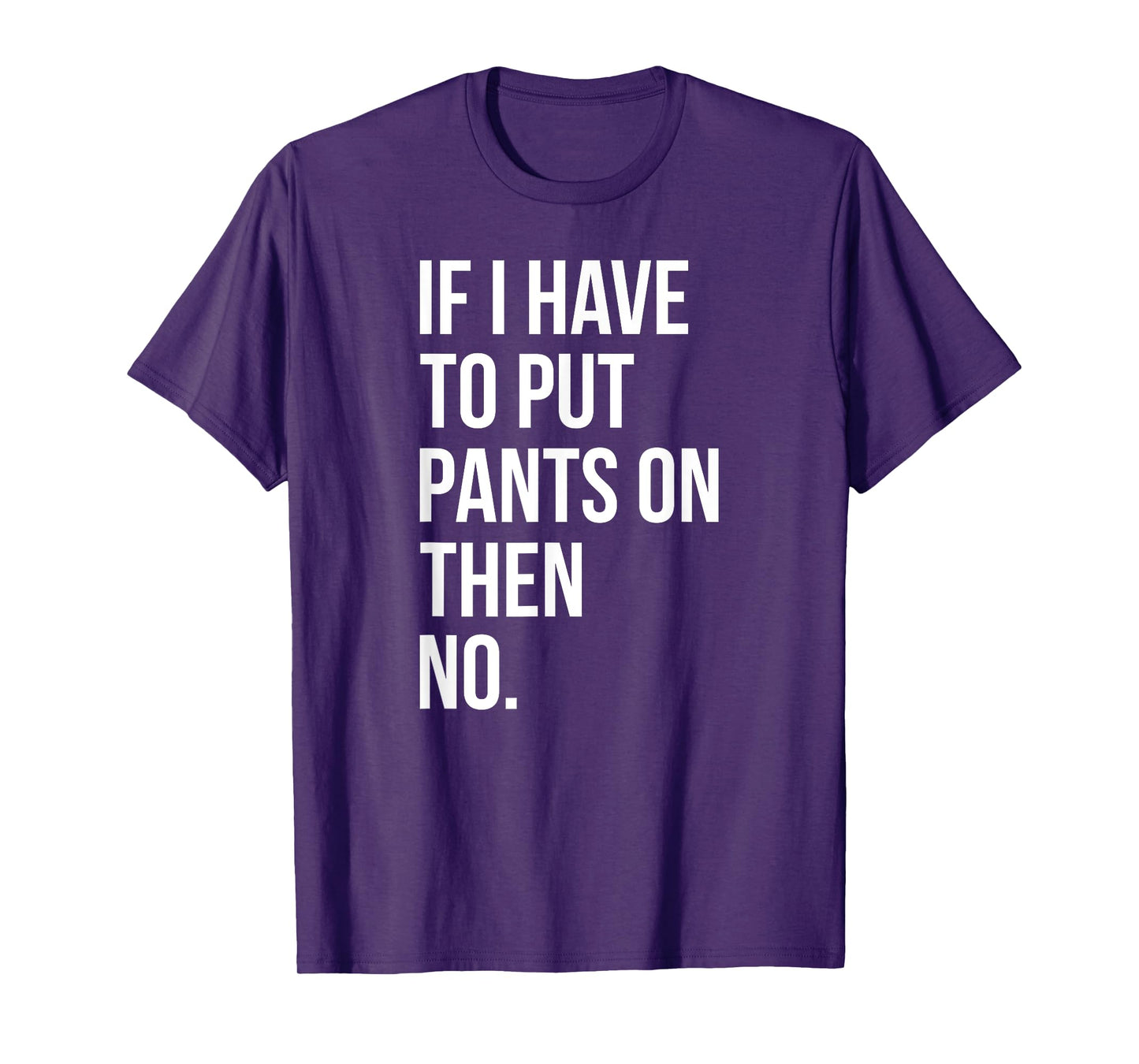 If I Have To Put Pants On Then No Funny T-Shirt Tee T-Shirt